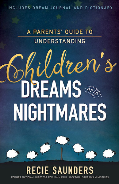 Parents Guide To Understanding Your Childrens Dreams And Nightmares by Saunders Recie