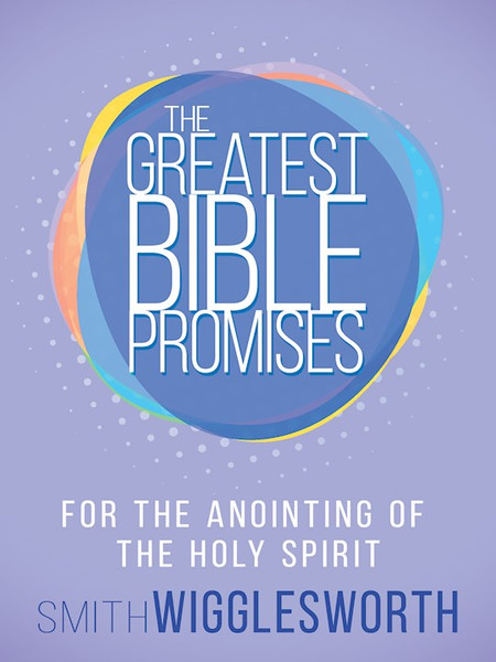 Greatest Bible Promises For The Anointing Of The Holy Spirit by Wigglesworth Smith