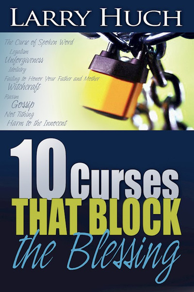 10 Curses That Block The Blessing by Huch Larry