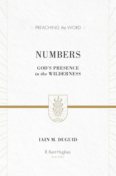 Numbers: God's Presence In The Wilderness (Preaching The Word) by Duguid Iain M