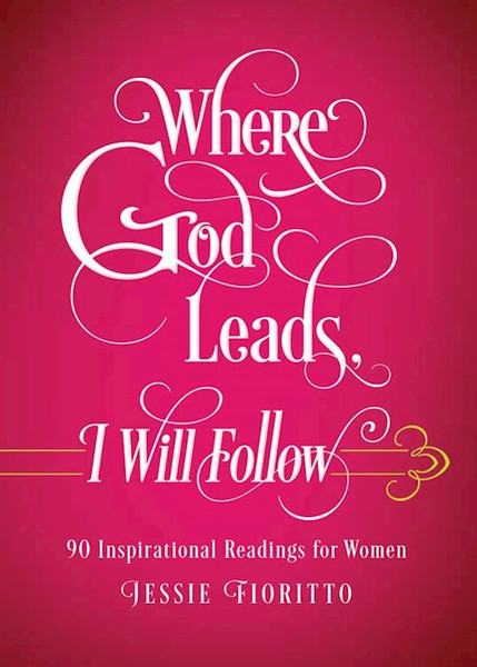 Where God Leads I Will Follow by Fioritto Jessie