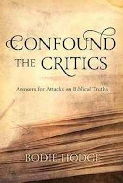 Confound The Critics: Answers for Attacks on Biblical Truth by Hodge Bodie