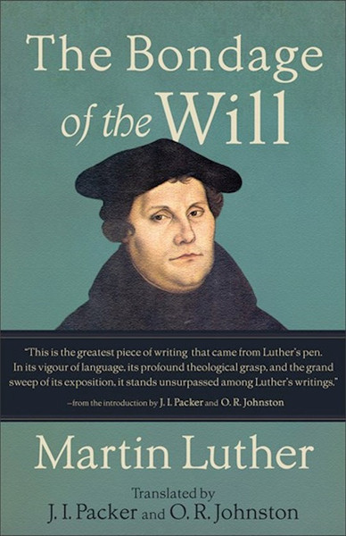 The Bondage Of The Will by Luther Martin