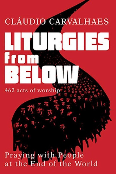 Liturgies From Below by Carvalhaes Claudio