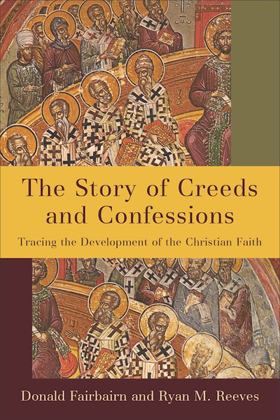 The Story Of Creeds And Confessions by Fairbairn/Reeves