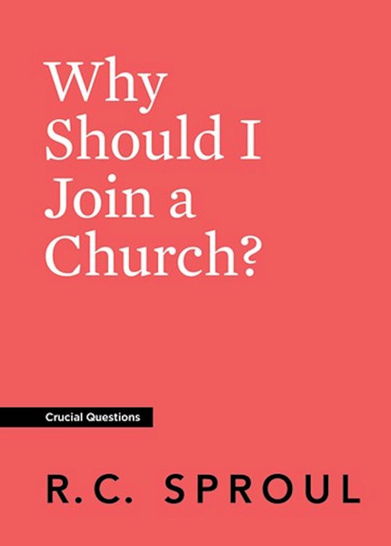 Why Should I Join A Church? (Crucial Questions) (Redesign) by Sproul R