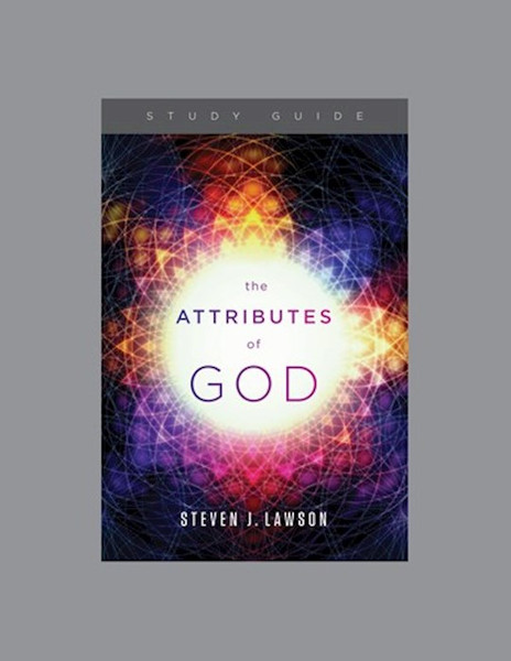 The Attributes Of God Study Guide by Lawson Steven J