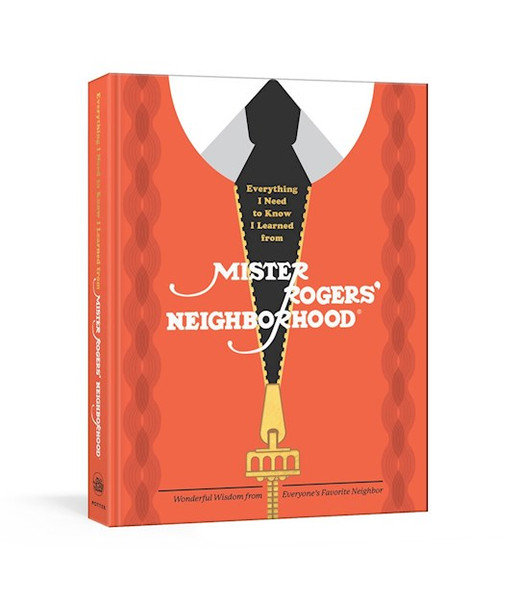 Everything I Need To Know I Learned From Mister Rogers' Neighborhood by Rogers Fred