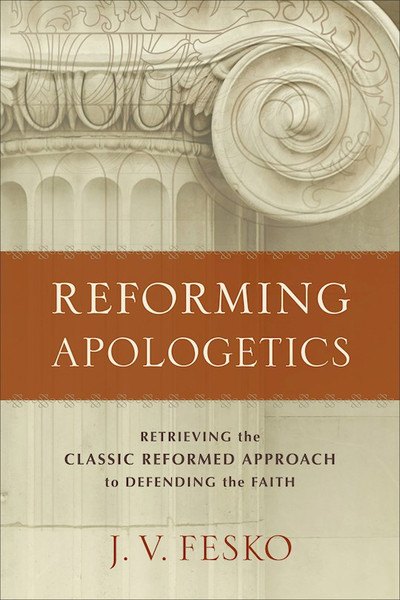 Reforming Apologetics by Fesko J V