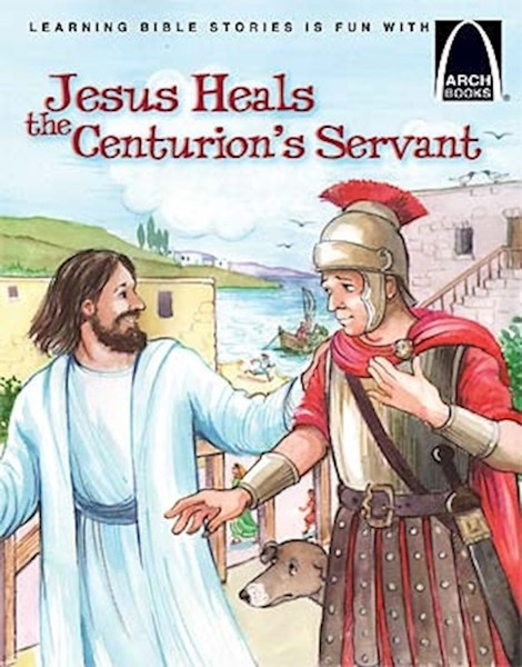 Jesus Heals The Centurions Servant (Arch Books) by Arch Books