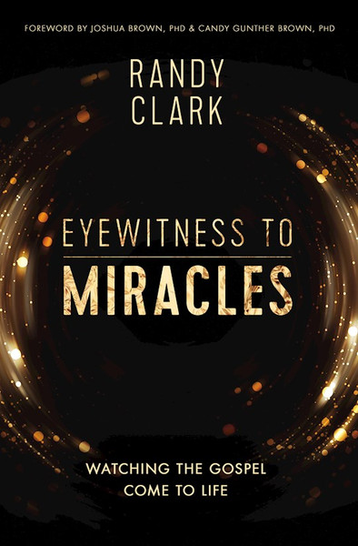 Eyewitness To Miracles by Clark Randy
