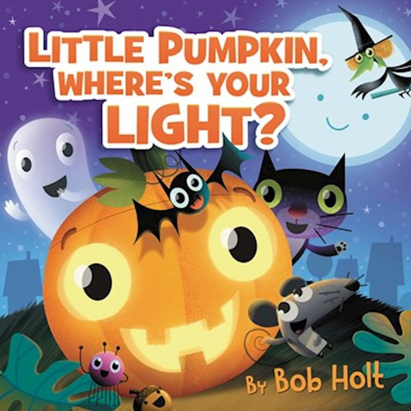 Little Pumpkin Where's Your Light? by Holt Bob
