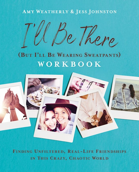 I'll Be There (But I'll Be Wearing Sweatpants) Workbook by Weatherly Amy