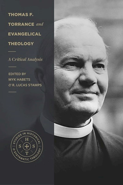 Thomas F. Torrance and Evangelical Theology (May 2023) by Habets Myk