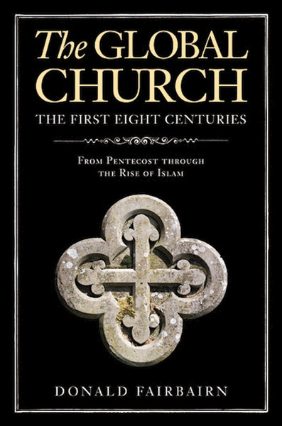 The Global Church-The First Eight Centuries by Fairbairn Donald