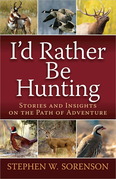 I'd Rather Be Hunting by Sorenson Stephen