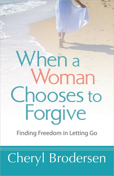When A Woman Chooses To Forgive by Brodersen Cheryl