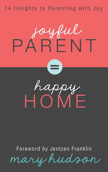 Joyful Parent=Happy Home by Hudson Mary