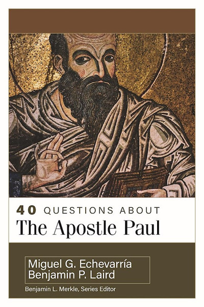 40 Questions About the Apostle Paul by Laird Benjamin P