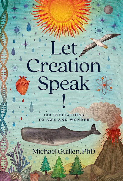 Let Creation Speak! by Michael Guillen Ph