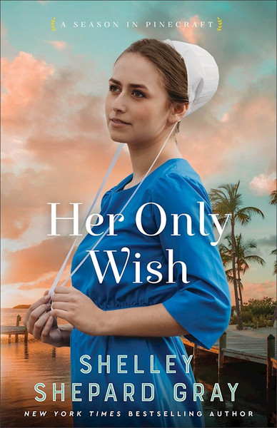 Her Only Wish (A Season In Pinecraft #2) by Gray Shelley Shepa