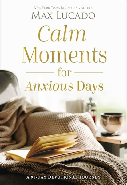 Calm Moments For Anxious Days by Lucado Max