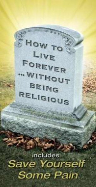 HOW TO LIVE FOREVER...WITHOUT BEING RELIGIOUS by Comfort Ray