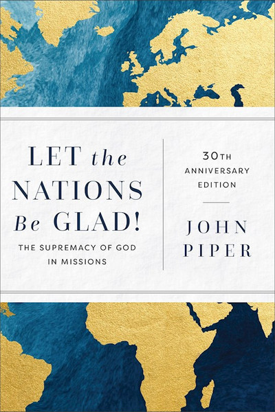 Let The Nations Be Glad! (30th Anniversary Edition) by Piper John