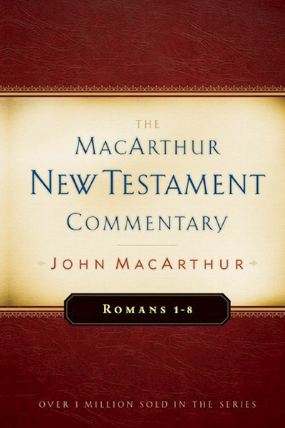 Romans 1-8 (MacArthur New Testament Commentary) by MacArthur John