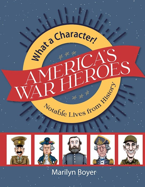 America's War Heroes (What A Character! Notable Lives From History) by Boyer Marilyn