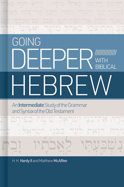 Going Deeper With Biblical Hebrew by Hardy Chip