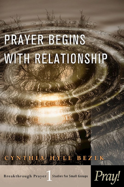Prayer Begins/Relationship(Breakthrough Prayer V1) by Bezek Cynthia Hyle