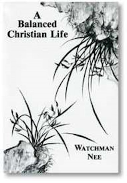 A Balanced Christian Life by Nee Watchman