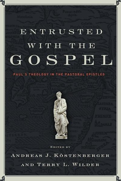 Entrusted With The Gospel by Kostenberger Andre