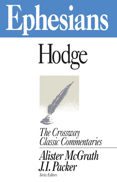 Ephesians (Crossway Classic Commentaries) by Hodge Charles
