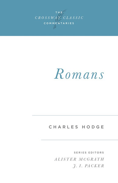 Romans (Crossway Classic Commentaries) by Hodge Charles