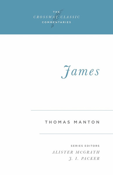 James (Crossway Classic Commentaries) by Manton Thomas