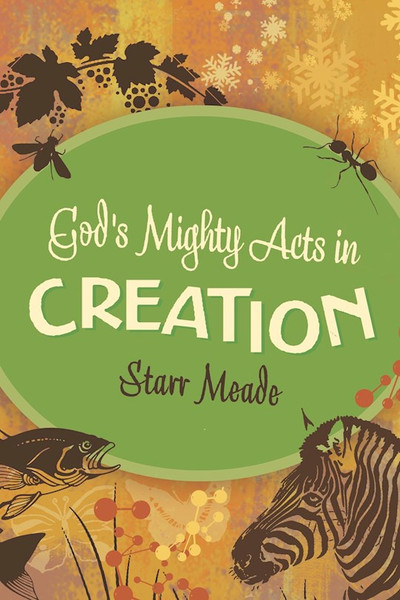 God's Mighty Acts In Creation by Meade Starr
