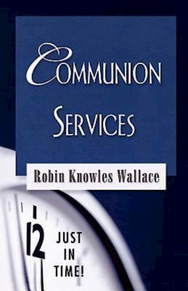 Communion Services (Just In Time Series) by Wallace Robin