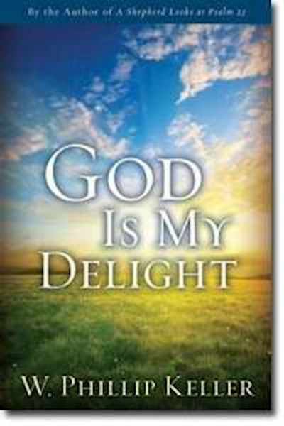 God Is My Delight by Keller W Phillip