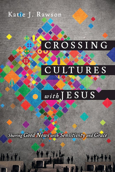 Crossing Cultures With Jesus by Rawson Katie J