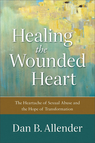 Healing The Wounded Heart by Allender Dan