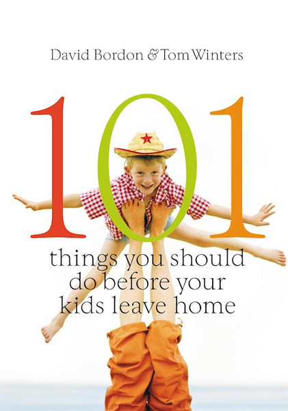 101 Things You Should Do Before Your Kids Leave Home by Bordon David