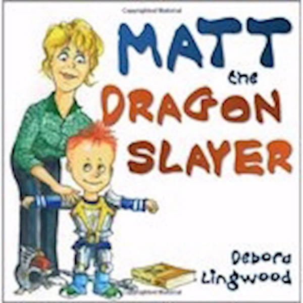 Matt The Dragon Slayer by Lingwood Debora