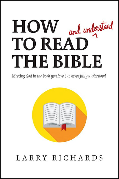 How To Read (And Understand) The Bible by Richards Larry
