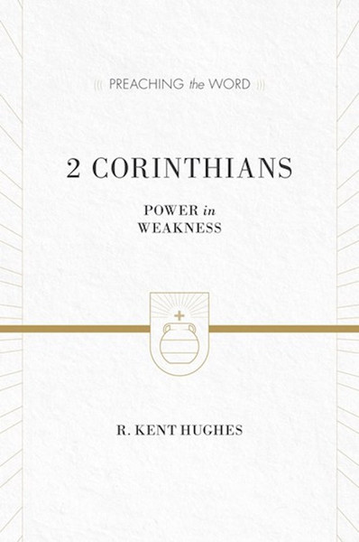 2 Corinthians: Power In Weakness (Preaching The Word) by Hughes R Kent