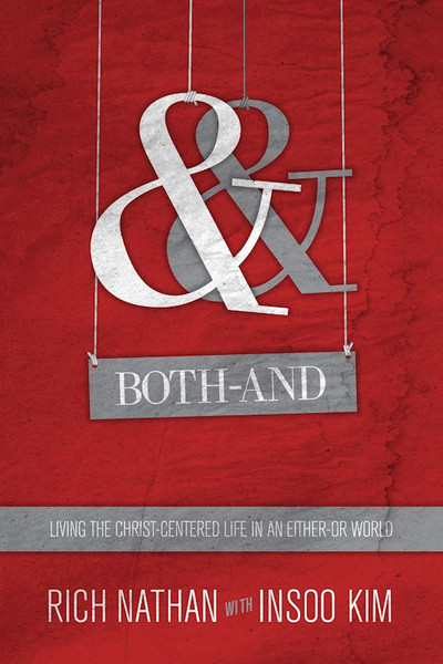 Both-And: Living The Christ-Centered Life In An Either-Or World by Nathan Rich