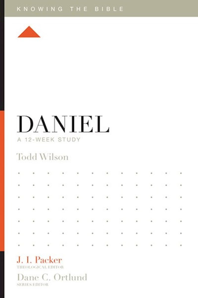 Daniel: A 12-Week Study (Knowing The Bible) by Wilson Todd