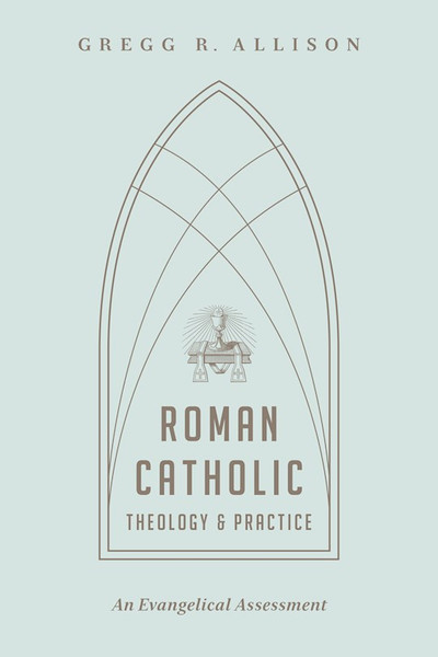 Roman Catholic Theology And Practice by Allison Gregg
