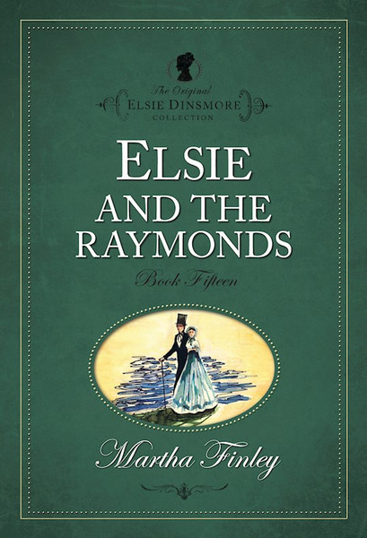 Elsie And The Raymonds #15 (The Original Elsie Dinsmore Collection) by Finley Martha